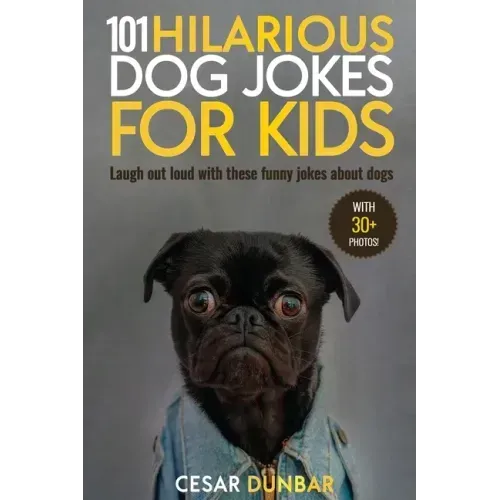 101 Hilarious Dog Jokes For Kids: Laugh Out Loud With These Funny Jokes About Dogs (WITH 30+ PICTURES)!