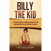 Billy the Kid: A Captivating Guide to a Notorious Gunfighter of the American Old West and His Feud with Pat Garrett