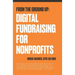 From the Ground Up: Digital Fundraising For Nonprofits