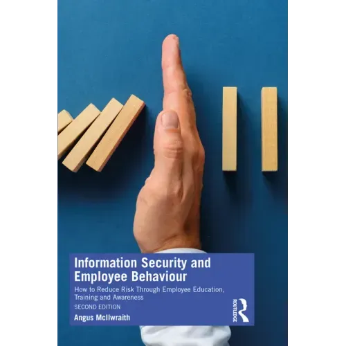 Information Security and Employee Behaviour: How to Reduce Risk Through Employee Education, Training and Awareness
