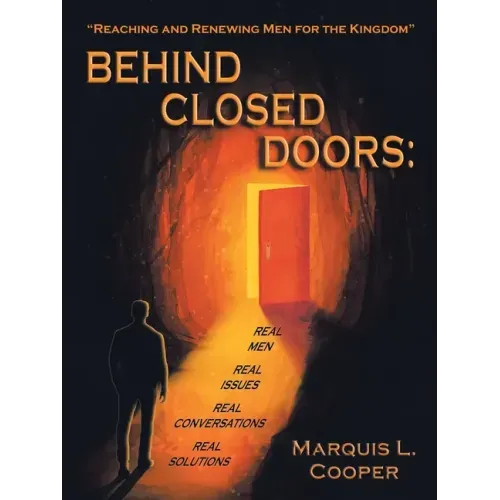 Behind Closed Doors: Real Men. Real Issues. Real Conversations. Real Solutions.: Reaching & Renewing Men for the Kingdom! It's Daytime