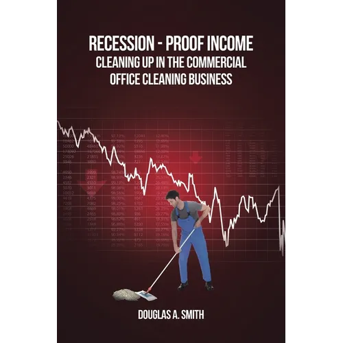 Recession-Proof Income: Cleaning Up in the Commercial Office Cleaning Business