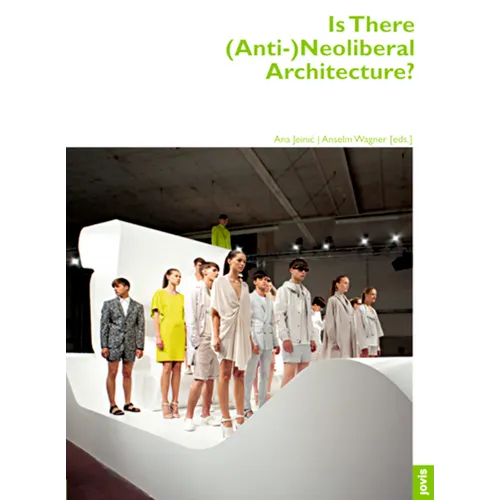 Is There (Anti-)Neoliberal Architecture?: Architektur + Analyse 3