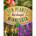 Ten Plants That Changed Minnesota
