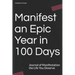 Manifest an Epic Year in 100 Days: Journal of Manifestation the Life You Deserve