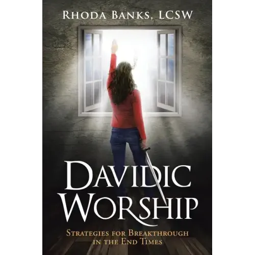 Davidic Worship: Strategies for Breakthrough in the End Times