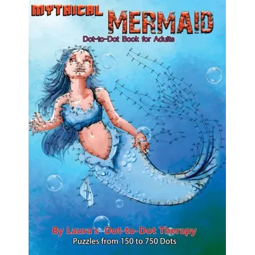 Mythical Mermaid - Dot-to-Dot Book for Adults: Puzzles From 150 to 750 Dots