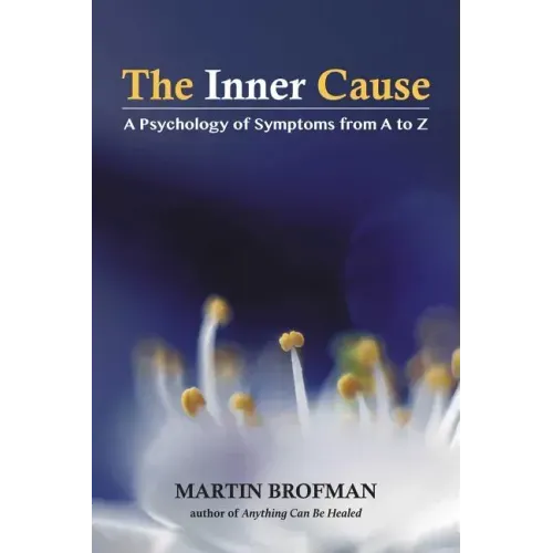 The Inner Cause: A Psychology of Symptoms from A to Z