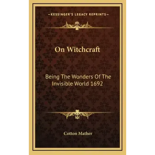 On Witchcraft: Being the Wonders of the Invisible World 1692