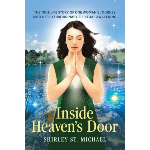 Inside Heaven's Door: The True Life Story of One Woman's Journey into Her Extraordinary Spiritual Awakening