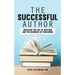 The Successful Author: Discover the Art of Writing and the Business of Publishing