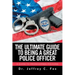 The Ultimate Guide to Being a Great Police Officer: A Guide to Professional Policing