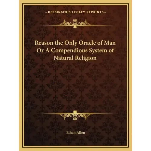 Reason the Only Oracle of Man or a Compendious System of Natural Religion