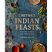 Chetna's Indian Feasts: Everyday Meals and Easy Entertaining