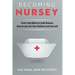 Becoming Nursey: From Code Blues to Code Browns, How to Care for Your Patients and Yourself