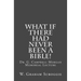 What if there had never been a Bible!: Dr. G. Campbell Morgan Memorial Lecture