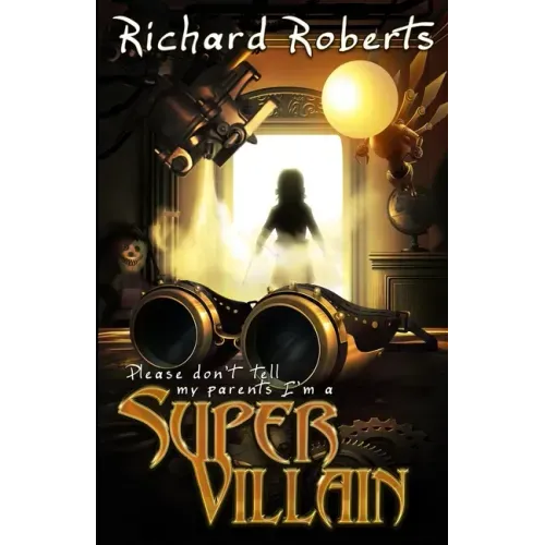 Please Don't Tell My Parents I'm a Supervillain