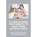 Ultimate Guide For Parents To Help Their Autistic Child: Don't Let They Lost In The Autistic World: How To Get Autistic Child To Respond