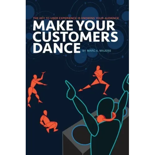Make Your Customers Dance: The Key To User Experience Is Knowing Your Audience
