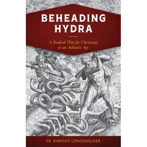 Beheading Hydra: A Radical Plan for Christians in an Atheistic Age