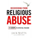 Recovering from Religious Abuse: 11 Steps to Spiritual Freedom