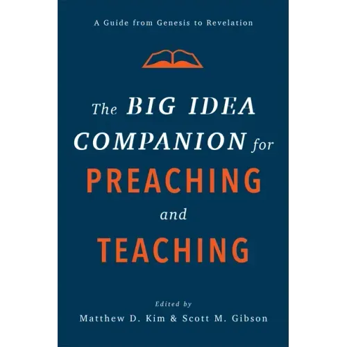 The Big Idea Companion for Preaching and Teaching: A Guide from Genesis to Revelation