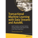 Transactional Machine Learning with Data Streams and Automl: Build Frictionless and Elastic Machine Learning Solutions with Apache Kafka in the Cloud