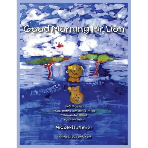 Good Morning Mr. Lion - Standard Version: 65 Orff-based Movement Activities YOU can do TODAY!