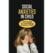 Social Anxieties In Child: The Guide To Controlling Anxious Child: Fight Anxiety