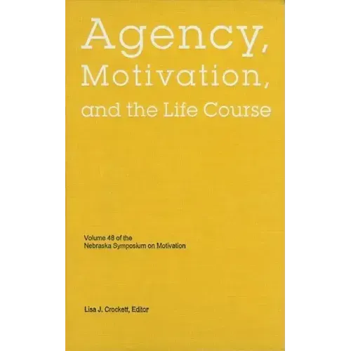 Nebraska Symposium on Motivation, 2001, Volume 48: Agency, Motivation, and the Life Course