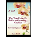 A to Z the Total Noob's Guide to Growing Orchids for Total Beginners