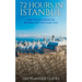 Istanbul: 72 Hours in Istanbul -A Smart Swift Guide to Delicious Food, Great Rooms & What to Do in Istanbul, Turkey.