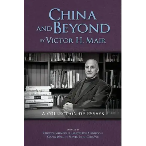 China and Beyond by Victor H. Mair: A Collection of Essays