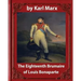 The Eighteenth Brumaire of Louis Napoleon, by Karl Marx and Daniel De Leon: translated by Daniel De Leon (December 14, 1852 - May 11, 1914)