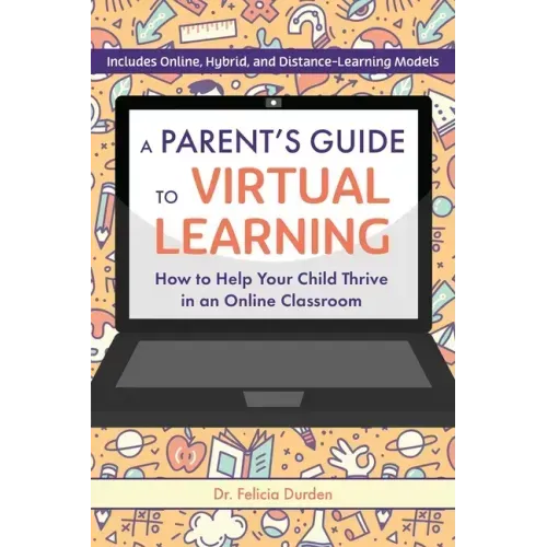A Parent's Guide to Virtual Learning: How to Help Your Child Thrive in an Online Classroom