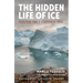 The Hidden Life of Ice: Dispatches from a Disappearing World
