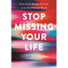 Stop Missing Your Life: How to Be Deeply Present in an Un-Present World