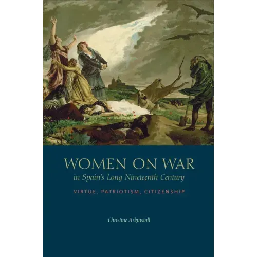 Women on War in Spain's Long Nineteenth Century: Virtue, Patriotism, Citizenship