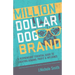 Million Dollar Dog Brand: An Petrepreneur's Essential Guide to Creating Demand, Profit and Influence