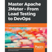Master Apache JMeter - From Load Testing to DevOps
