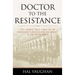 Doctor to the Resistance: The Heroic True Story of an American Surgeon and His Family in Occupied Paris