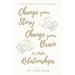 Change Your Story, Change Your Brain for Better Relationship: Essays on Living and Loving with Mindfulness
