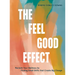 The Feel Good Effect: Reclaim Your Wellness by Finding Small Shifts That Create Big Change