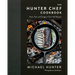 The Hunter Chef Cookbook: Hunt, Fish, and Forage in Over 100 Recipes