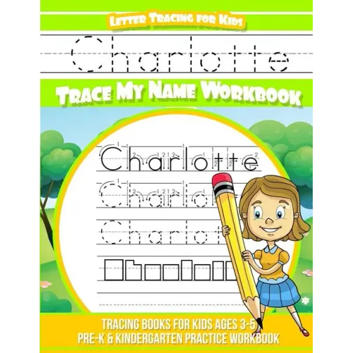 Charlotte Letter Tracing for Kids Trace my Name Workbook: Tracing Books for Kids ages 3 - 5 Pre-K & Kindergarten Practice Workbook