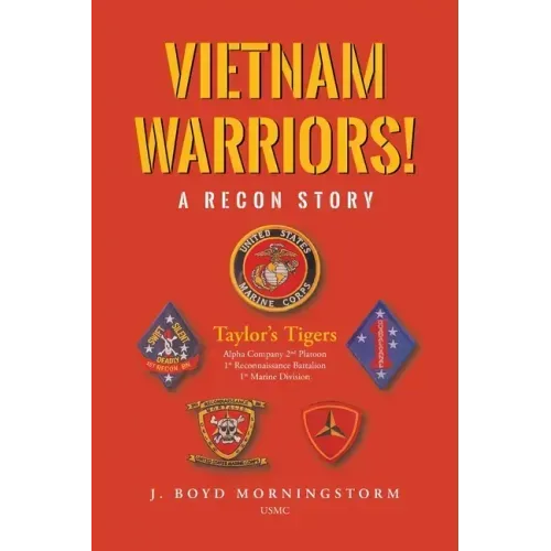 Vietnam Warriors! A Recon Story: Taylor's Tigers Alpha Company 2nd Platoon 1st Reconnaissance Battalion 1st Marine Division