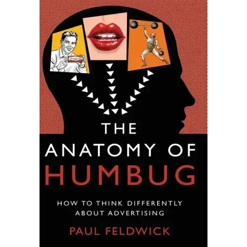The Anatomy of Humbug: How to Think Differently about Advertising
