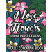 I Love Flowers Large Print Designs Adult Coloring Book: Easy Floral Designs To Color, Stress Relieving Coloring Activity Sheets With Flower Illustrati