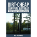 The Dirt-Cheap Survival Retreat: One Man's Solution