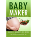 Baby Maker: A Complete Guide to Holistic Nutrition for Fertility, Conception, and Pregnancy